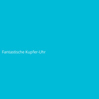 Fantastische Kupfer-Uhr